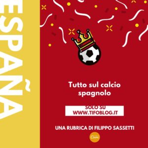 La rubrica sul calcio spagnolo di Filippo Sassetti